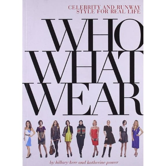 Pre-Owned Who What Wear: Celebrity and Runway Style for Real Life (Paperback) 0810980452 9780810980457