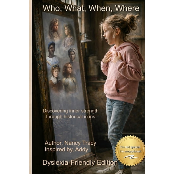 Dyslexic Friendly Books for Young Reader Who, What, When, Where: Discovering Inner Strength and Courage Through Historical Icons, (Paperback)