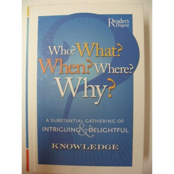 Pre-Owned Who? What? When? Where? Why?: A Substantial Gathering of Intriguing & Delightful Knowledge (Hardcover) 0762105577 9780762105571