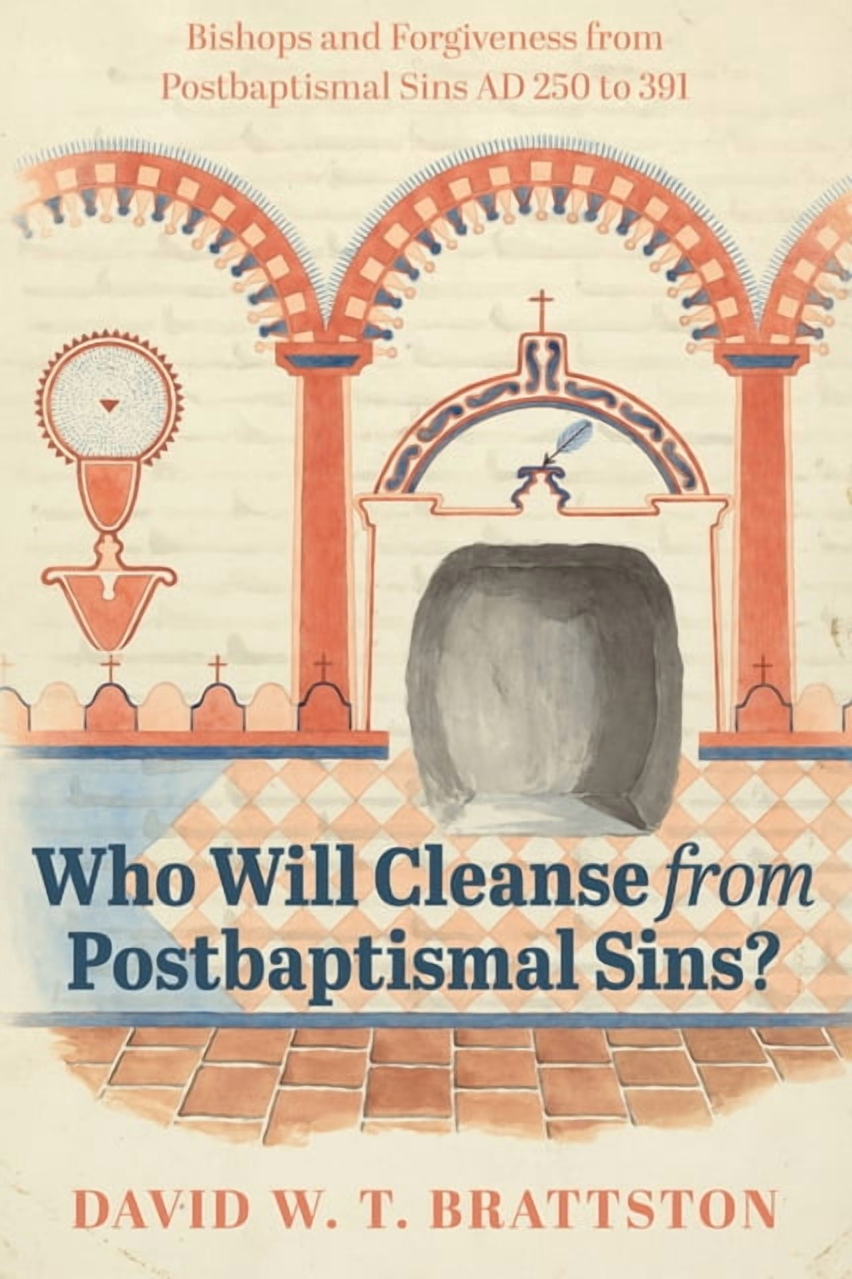 Who Will Cleanse from Postbaptismal Sins?: Bishops and Forgiveness from Postbaptismal Sins AD 250 to 391, (Hardcover)