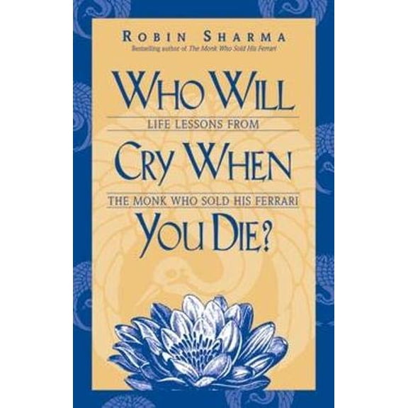 Pre-Owned Who Will Cry When You Die?: Life Lessons from the Monk Who Sold His Ferrari, 9781401900120, 1401900127, Paperback,