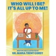 thumbnail image 1 of Who Will I Be? It's All Up To Me!, (Paperback), 1 of 1