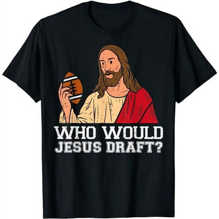 Who Would Jesus Draft Funny Fantasy Football Sunday T-Shirt Who Would Jesus Draft Funny Fantasy Football Sunday T-Shirt