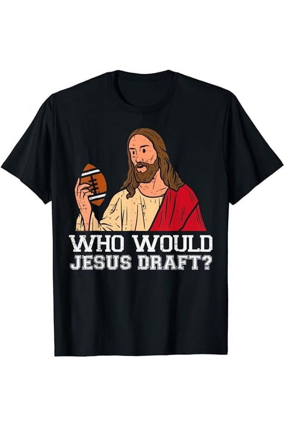 Who Would Jesus Draft Funny Fantasy Football Jesus T-Shirt