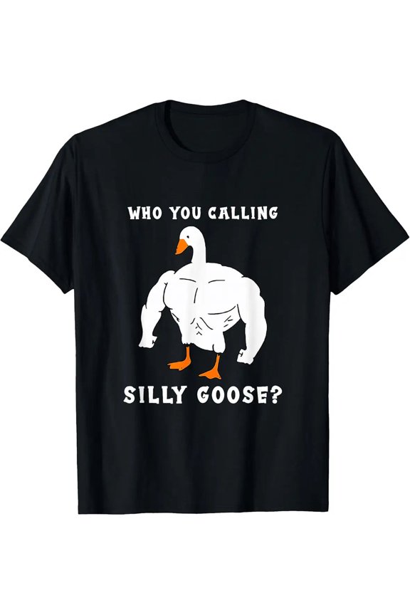 Who You Calling Silly Goose Funny Gym Meme Fitness Humor Unisex T-Shirt, up to Size 5XL
