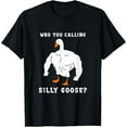 thumbnail image 1 of Who You Calling Silly Goose Funny Gym Meme T-Shirt, 1 of 3