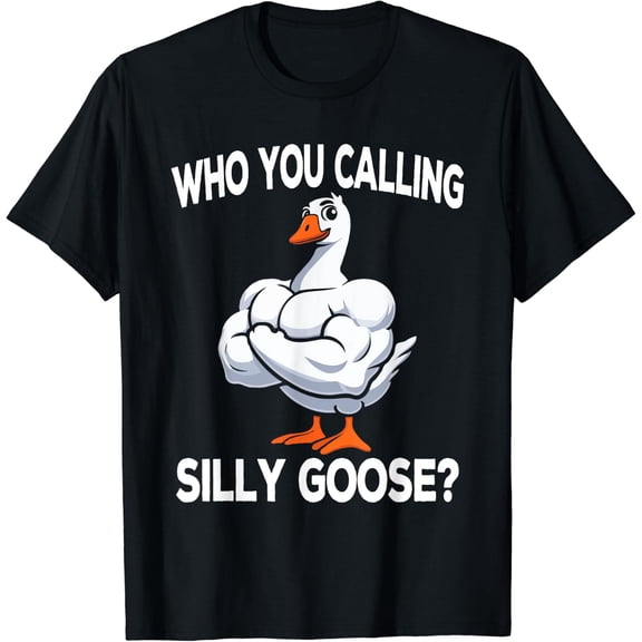 Who You Calling Silly Goose Gym Meme Workout T-Shirt