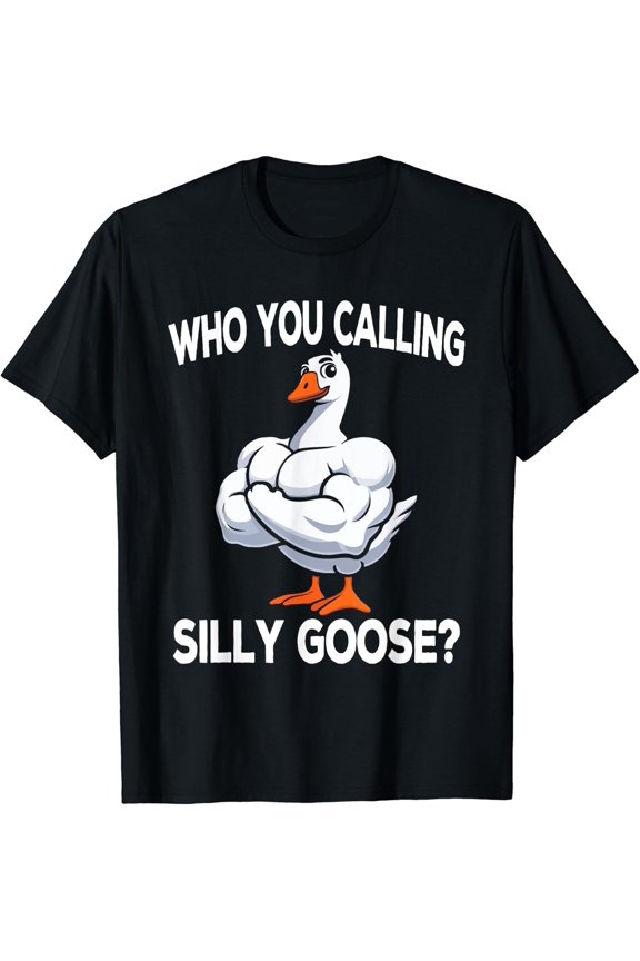 Who You Calling Silly Goose Gym Meme Workout T-Shirt