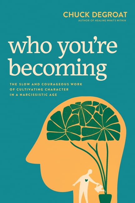Who You're Becoming: The Slow and Courageous Work of Cultivating Character in a Narcissistic Age, (Paperback)