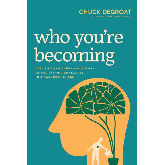 Who You're Becoming: The Slow and Courageous Work of Cultivating Character in a Narcissistic Age, (Paperback)