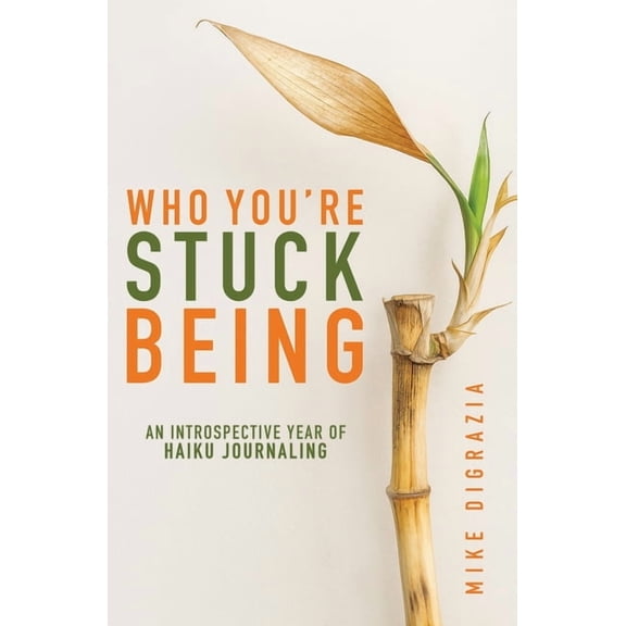 Who You're Stuck Being: An Introspective Year of Haiku Journaling, (Paperback)