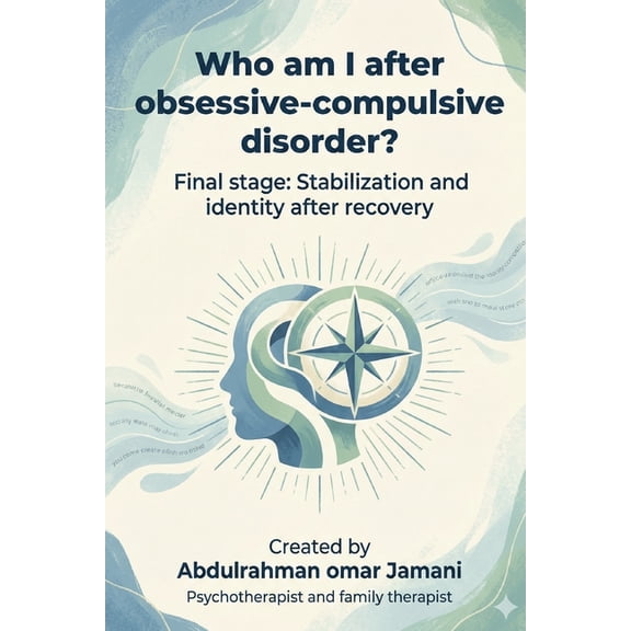 Who am I after obsessive-compulsive disorder?: Final stage: Stabilization and identity after recovery, (Paperback)