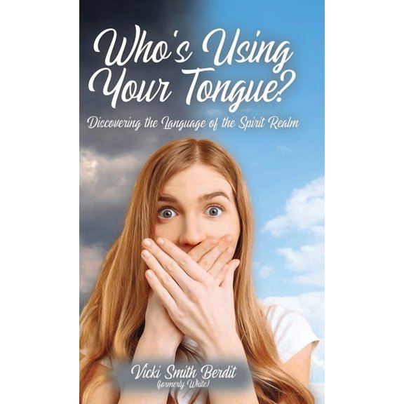 Who's Using Your Tongue?: Discovering the Language of the Spirit Realm, (Hardcover)