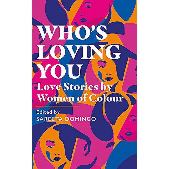 Who's Loving You: Love Stories by Women of Colour (Hardcover) by Sareeta Domingo