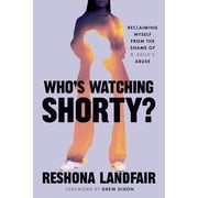 Whos Watching Shorty? Reclaiming Myself from the Shame of R. Kellys Abuse, Paperback