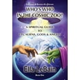 thumbnail image 1 of Who's Who in the Cosmic Zoo? Who's Who in the Cosmic Zoo?: A Guide to ETs, Aliens, Gods & Angels, Book 1, (Paperback), 1 of 1