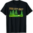 thumbnail image 1 of Who cut one? Fart Joke T-shirt for Lumberjacks & Forestry T-Shirt, 1 of 3