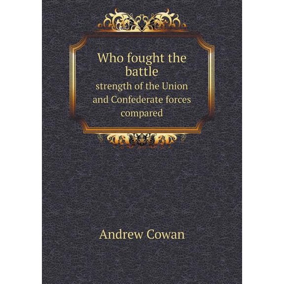 Who fought the battle strength of the Union and Confederate forces compared (Paperback)