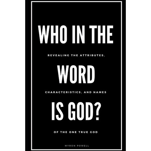 Who in the Word is God?: Revealing the Attributes, Characteristics, and Names of The One True God, (Paperback)