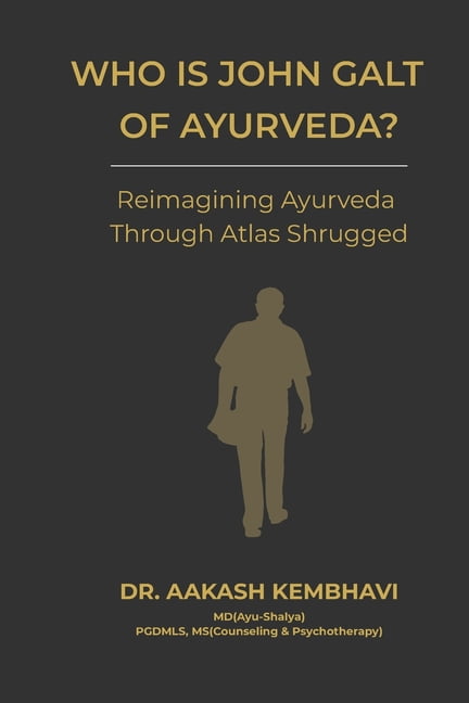 Who is John Galt of Ayurveda?: Reimagining Ayurveda Through Atlas Shrugged, (Paperback)