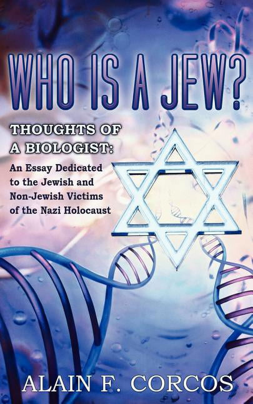 PROFESSOR ALAIN F CORCOS Who is a Jew? Thoughts of a Biologist: An Essay Dedicated to the Jewish and Non-Jewish Victims of the Nazi Holocaust (Paperback)