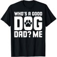 thumbnail image 1 of Who is a good Dog Dad Me Dog Dad T-Shirt, 1 of 4