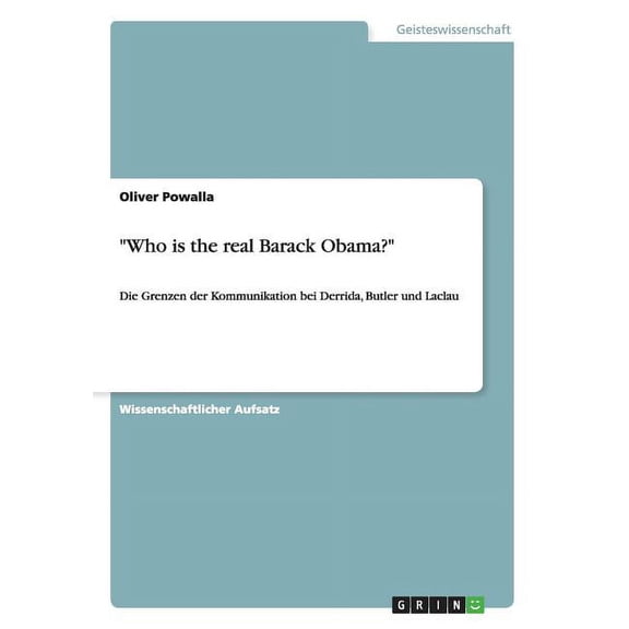 Who is the real Barack Obama?: Die Grenzen der Kommunikation bei Derrida, Butler und Laclau (Paperback)