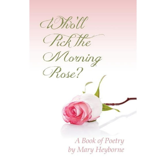 Who'll Pick the Morning Rose?: A Book of Poetry Paperback