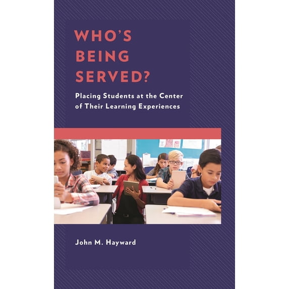 Who's Being Served?: Placing Students at the Center of Their Learning Experiences, (Hardcover)