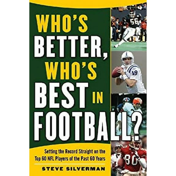 Pre-Owned Who's Better, Who's Best in Football?: Setting the Record Straight on the Top 60 NFL Players of the Past 60 Years (Paperback) 1602396884 9781602396883