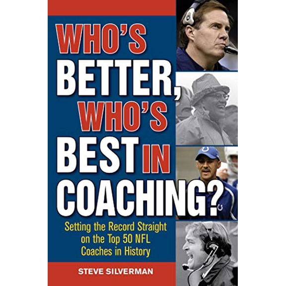 Pre-Owned Who's Better, Who's Best in Coaching?: Setting the Record Straight on the Top 50 NFL Coaches in History (Paperback) 1613217641 9781613217641
