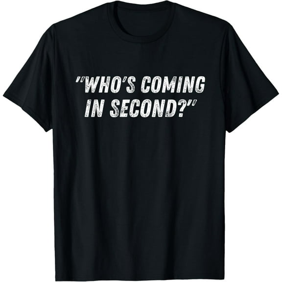 Who's Coming In Second First Place Competitive Sports Saying T-Shirt men and women can wear, black, white, gifts
