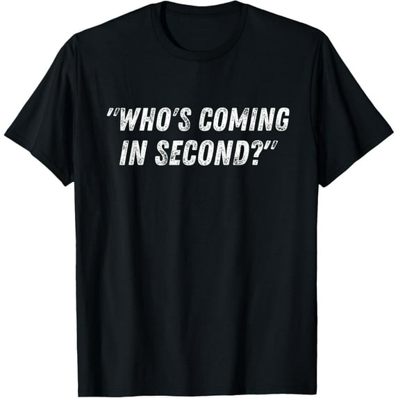 Who's Coming In Second First Place Competitive Sports Saying T-Shirt men and women can wear, black, white, gifts