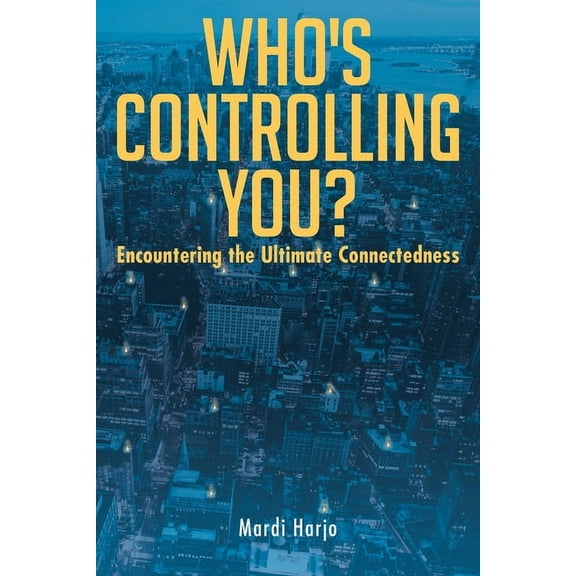 Who's Controlling You?: Encountering the Ultimate Connectedness, (Paperback)