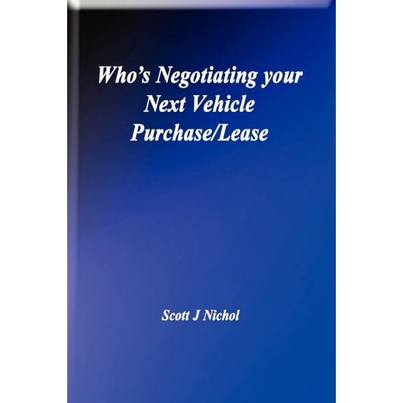 Who's Negotiating Your Next Vehicle Purchase/Lease, (Paperback)