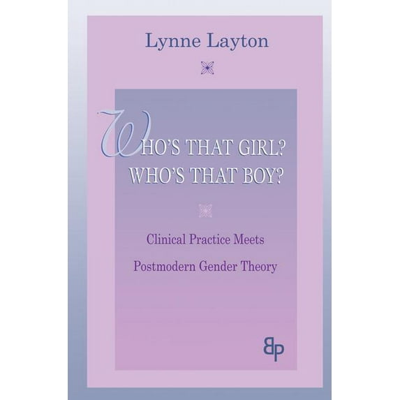 Who's That Girl? Who's That Boy?: Clinical Practice Meets Postmodern Gender Theory, (Hardcover)