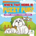 thumbnail image 1 of Who's That Hiding in Fuzzy Fur? Furry Animals Coloring Book (Paperback), 1 of 1