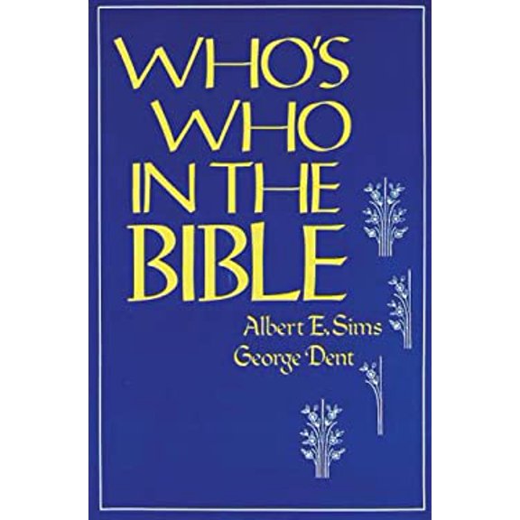 Pre-Owned Who's Who in the Bible: An A B C Cross Reference of Names of People in the Bible (Hardcover) by Albert E Sims, George Dent