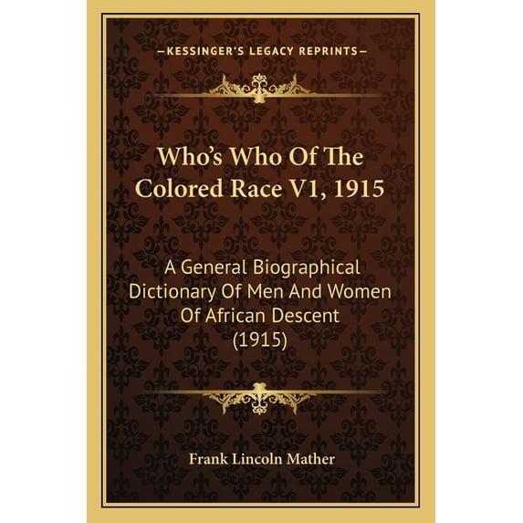 Who's Who Of The Colored Race V1, 1915: A General Biographical Dictionary Of Men And Women Of African Descent (1915) (Paperback)