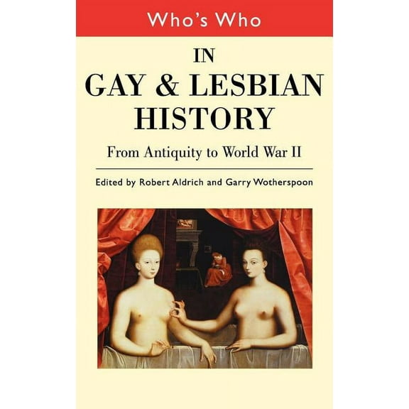 Who's Who (Routledge) Who's Who in Gay and Lesbian History Vol.1: From Antiquity to the Mid-Twentieth Century, (Hardcover)