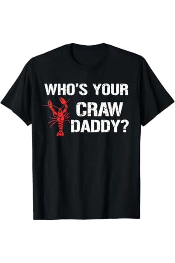 Who's Your Craw Daddy Shirt Crawfish Boil Cajun Men T-Shirt