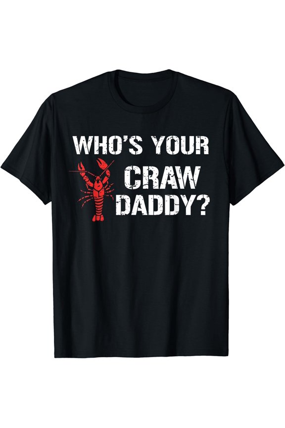 Who's Your Craw Daddy Shirt Crawfish Boil Funny Cajun Men T-Shirt, Unisex T-Shirt