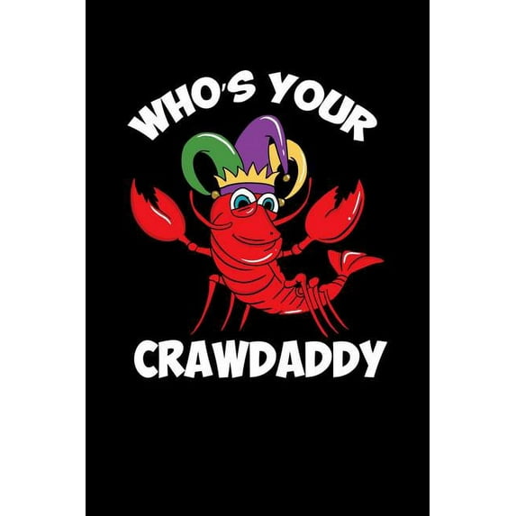 Who s Your Crawdaddy : 120 Pages I 6x9 I Karo I Funny Fishing, Sea, Lobster & Hunting Gifts (Paperback)