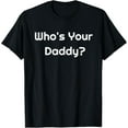 thumbnail image 1 of Who's Your Daddy? Shirt Humorous Father's Gift T-ShirtMen and women, Black T-shirt, size: Extra large S-4XL, 1 of 4