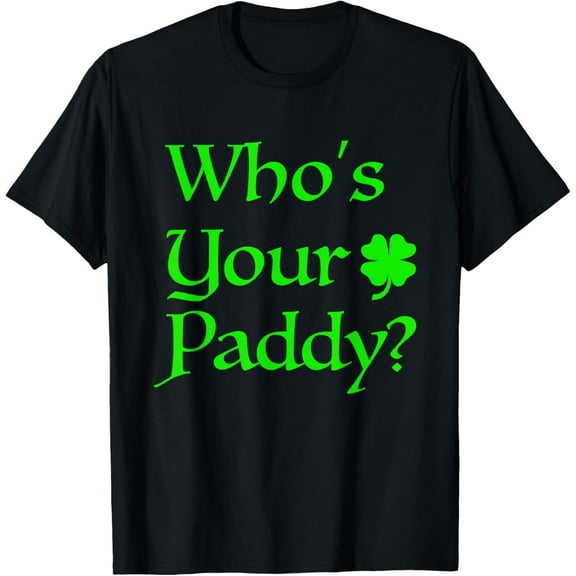 Who's Your Paddy St Patrick's Pat's Day Party Pun Shirts T-Shirt