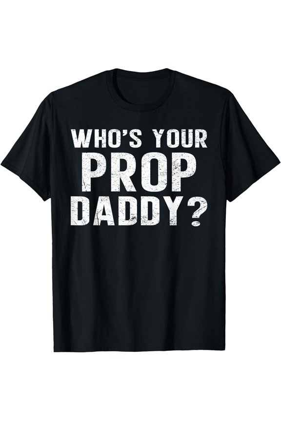 Who's Your Prop Daddy Funny Dancer Dance Dad Father's Day T-Shirt