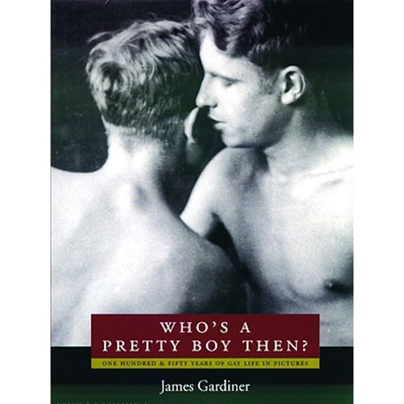 Pre-Owned Who's a Pretty Boy, Then?: One Hundred and Fifty Years of Gay Life in Pictures (Paperback) 1852425946 9781852425944