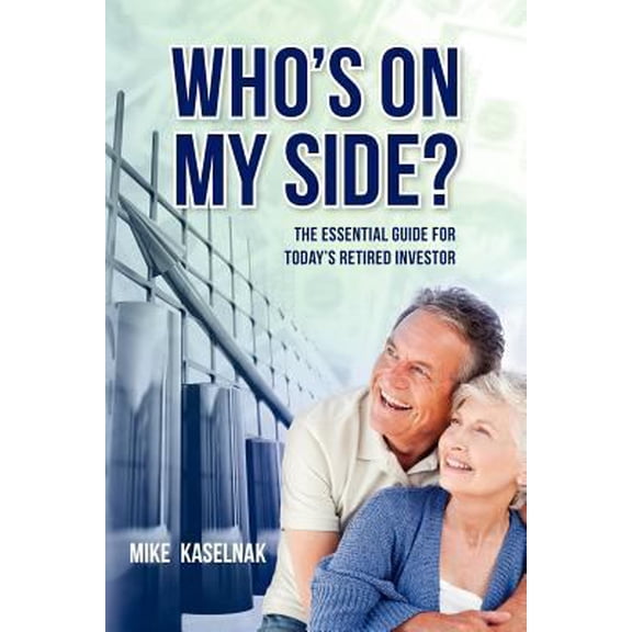 Pre-Owned Who's on my side?: The essential guide for today's retired investor (Paperback) 0615596010 9780615596013