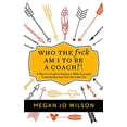 thumbnail image 1 of Pre-Owned Who The F*ck Am I To Be A Coach?!: A Warrior's Guide to Building a Wildly Successful Coaching Business From the Inside Out, 1 of 1