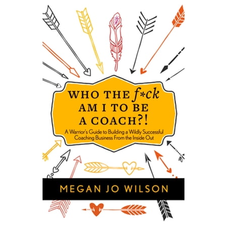 Pre-Owned Who the F*ck Am I to Be a Coach?! : A Warrior s Guide to Building a Wildly Successful Coaching Business from the Inside Out (Paperback) 9781683092230